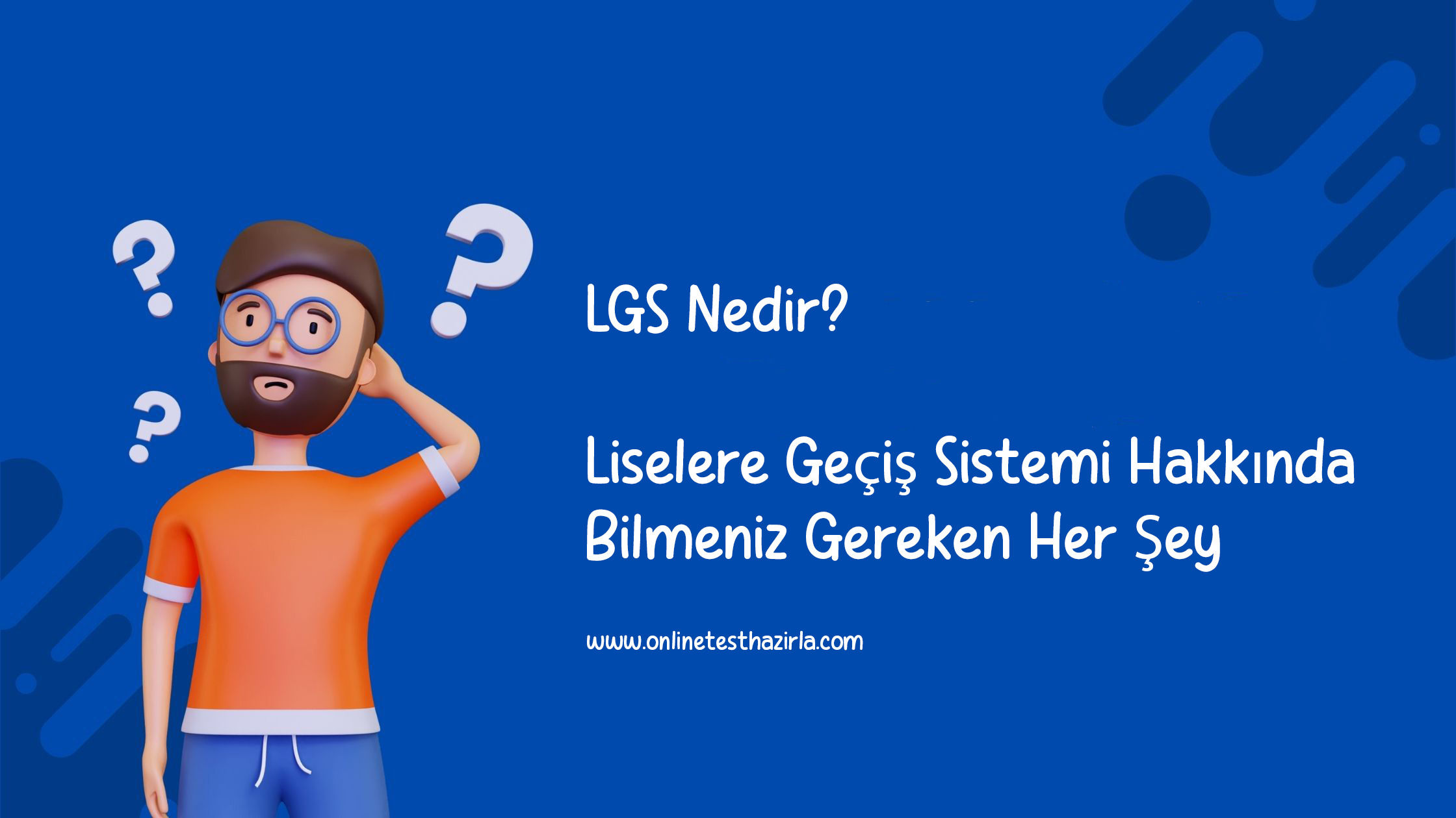 LGS Nedir? Liselere Geçiş Sistemi Hakkında Bilmeniz Gereken Her Şey