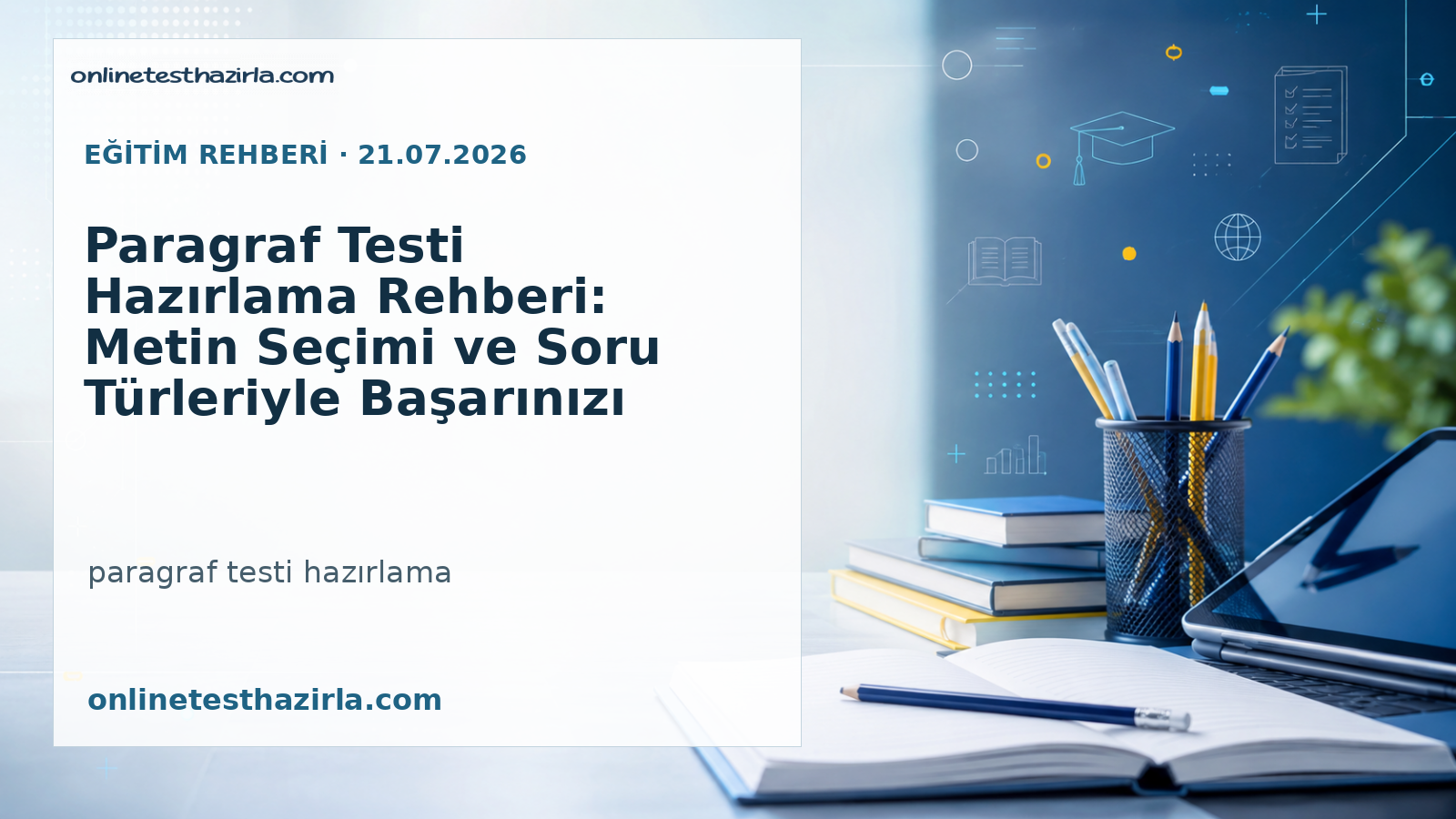 Paragraf Testi Hazırlama Rehberi: Metin Seçimi ve Soru Türleriyle Başarınızı Artırın